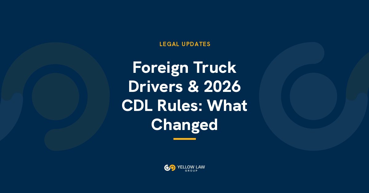 Foreign Truck Drivers and the 2026 CDL Rules: Non-Domiciled CDLs, English Proficiency, the Driver Visa Pause and What E-2 Trucking Owners Must Do