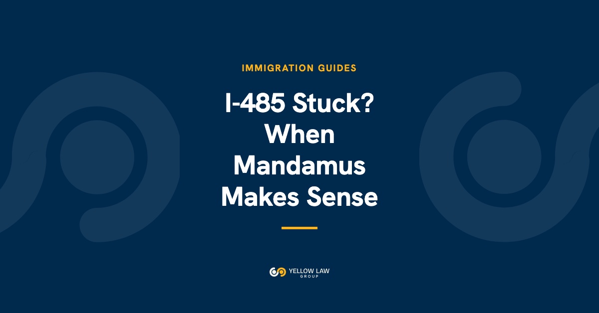 I-485 Green Card Stuck? When a Mandamus Lawsuit Makes Sense and When It Does Not